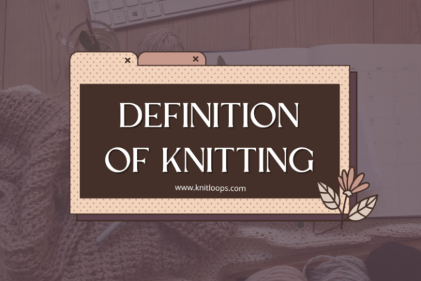 Definition of Knitting | What is Knitting: Best Article